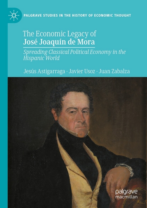 The Economic Legacy of José Joaquín de Mora -  Jesús Astigarraga,  Javier Usoz,  Juan Zabalza