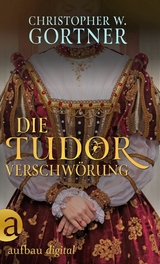 Die Tudor Verschwörung - C. W. Gortner