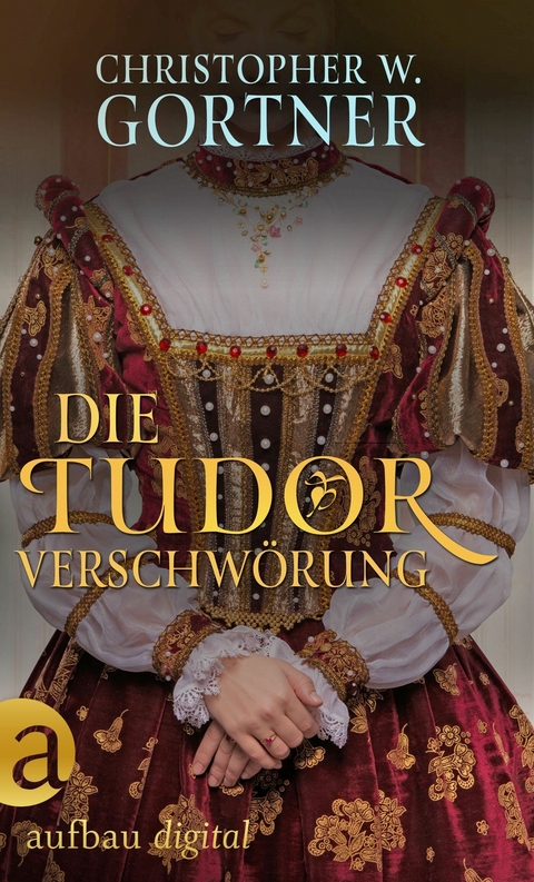 Die Tudor Verschwörung -  C. W. Gortner