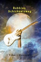 Bobbies Schicksalsweg - Robert Zuschrott