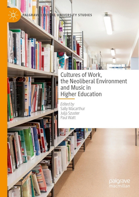 Cultures of Work, the Neoliberal Environment and Music in Higher Education - 