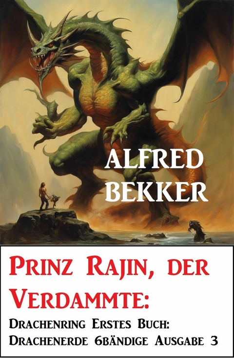 Prinz Rajin, der Verdammte: Drachenring Erstes Buch: Drachenerde 6bändige Ausgabe 3 -  Alfred Bekker