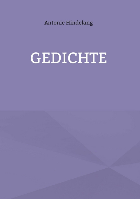 Gedichte - Antonie Hindelang