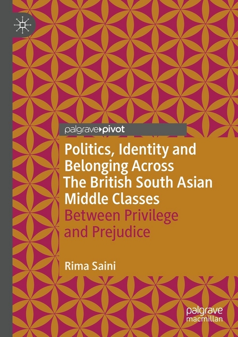 Politics, Identity and Belonging Across The British South Asian Middle Classes -  Rima Saini