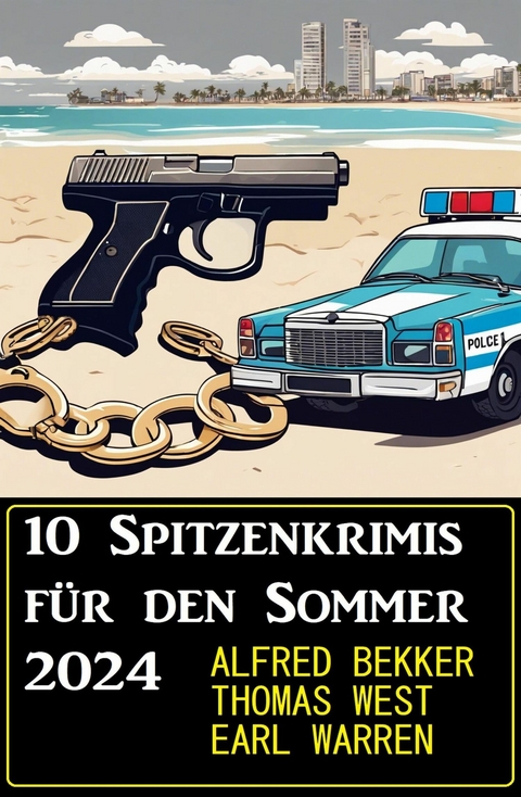 10 Spitzenkrimis für den Sommer 2024 -  Alfred Bekker,  Thomas West,  Earl Warren