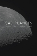 Sad Planets - Dominic Pettman, Eugene Thacker