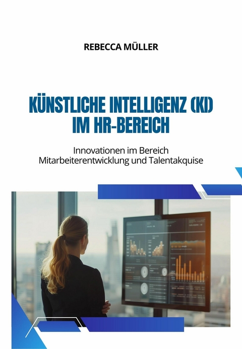 Künstliche Intelligenz (KI) im HR-Bereich - Rebecca Müller