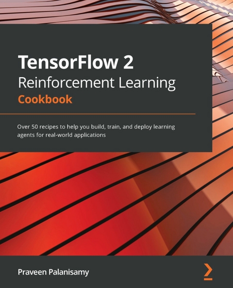 TensorFlow 2 Reinforcement Learning Cookbook -  Palanisamy Praveen Palanisamy