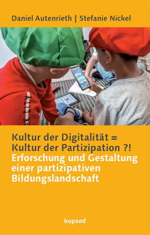 Kultur der Digitalität = Kultur der Partizipation ?! -  Daniel Autenrieth,  Stefanie Nickel