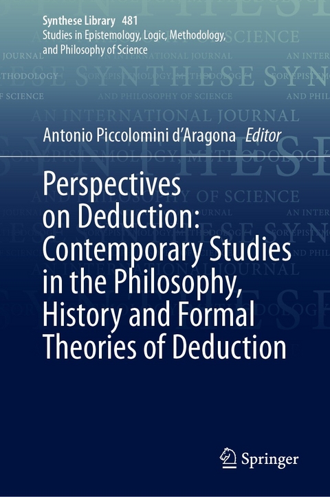 Perspectives on Deduction: Contemporary Studies in the Philosophy, History and Formal Theories of Deduction - 