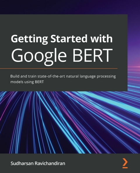 Getting Started with Google BERT -  Ravichandiran Sudharsan Ravichandiran