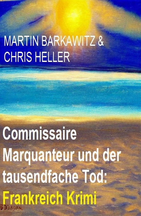Commissaire Marquanteur und der tausendfache Tod: Frankreich Krimi -  Martin Barkawitz,  Chris Heller