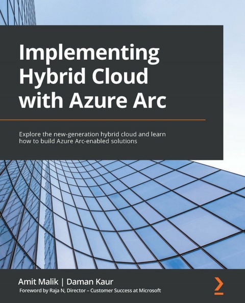 Implementing Hybrid Cloud with Azure Arc -  Malik Amit Malik,  Kaur Daman Kaur,  N Raja N