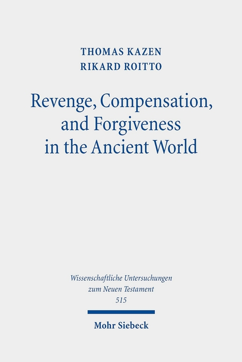 Revenge, Compensation, and Forgiveness in the Ancient World -  Thomas Kazen,  Rikard Roitto