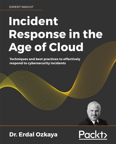 Incident Response in the Age of Cloud -  Ozkaya Dr. Erdal Ozkaya