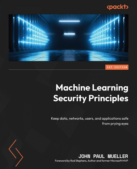Machine Learning Security Principles -  Mueller John Paul Mueller,  Stephens Rod Stephens