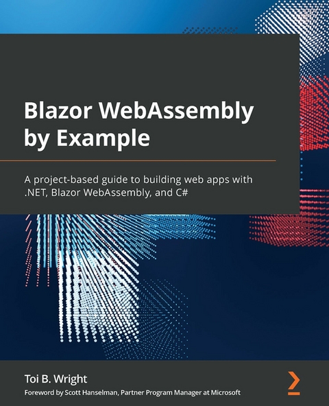 Blazor WebAssembly by Example -  Hanselman Scott Hanselman,  Wright Toi B. Wright