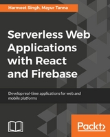 Serverless Web Applications with React and Firebase - Harmeet Singh, Mayur Tanna