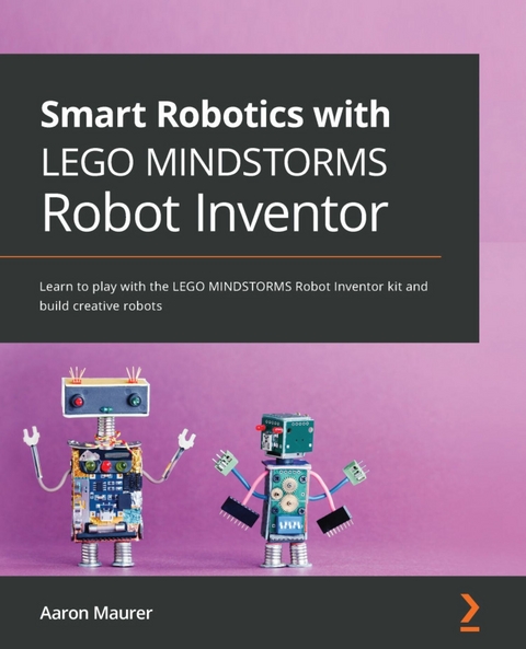 Smart Robotics with LEGO MINDSTORMS Robot Inventor - Aaron Maurer