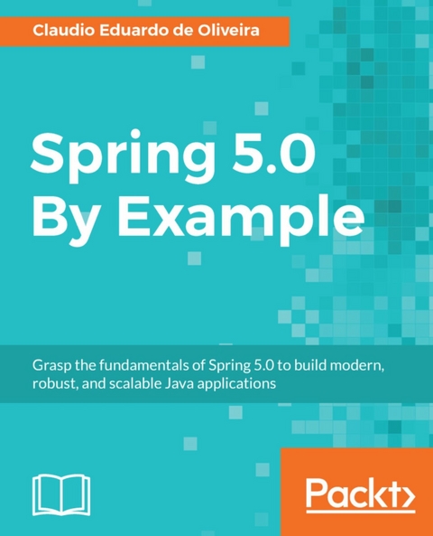 Spring 5.0 By Example - Claudio Eduardo de Oliveira