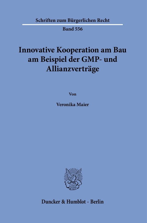 Innovative Kooperation am Bau am Beispiel der GMP- und Allianzverträge. -  Veronika Maier