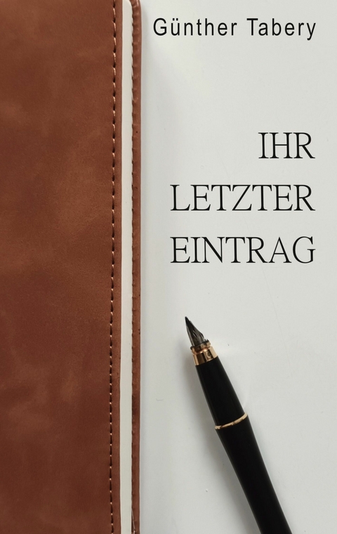 Ihr letzter Eintrag -  Günther Tabery