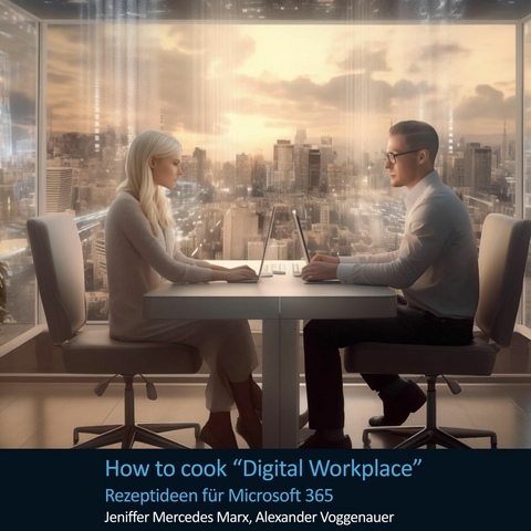 How to cook Digital Workplace -  Jeniffer Mercedes Marx,  Alexander Voggenauer