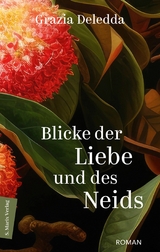 Blicke der Liebe und des Neids - Grazia Deledda