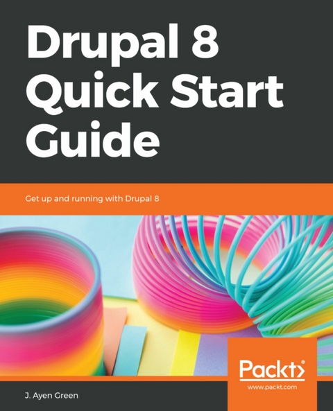 Drupal 8 Quick Start Guide - J. Ayen Green