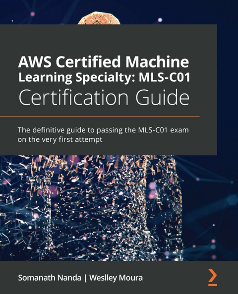 AWS Certified Machine Learning Specialty: MLS-C01 Certification Guide -  Weslley Moura,  Somanath Nanda