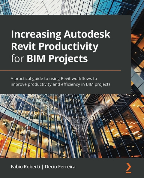 Increasing Autodesk Revit Productivity for BIM Projects -  Ferreira Decio Ferreira,  Roberti Fabio Roberti