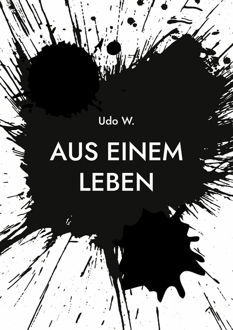 Aus einem Leben -  Udo W.