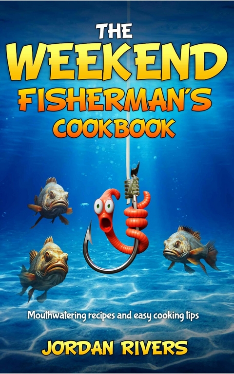 The Weekend Fisherman's Cookbook -  Jordan Rivers