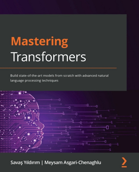 Mastering Transformers -  Meysam Asgari- Chenaghlu,  Savas Yildirim