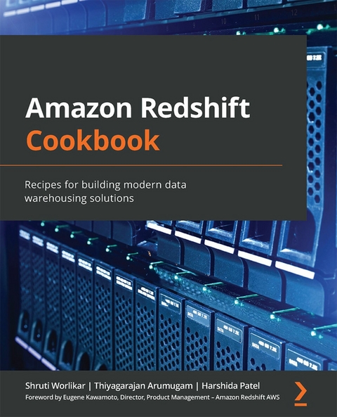 Amazon Redshift Cookbook -  Kawamoto Eugene Kawamoto,  Patel Harshida Patel,  Worlikar Shruti Worlikar,  Arumugam Thiyagarajan Arumugam