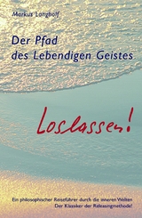 Der Pfad des Lebendigen Geistes - Loslassen - Markus Langholf