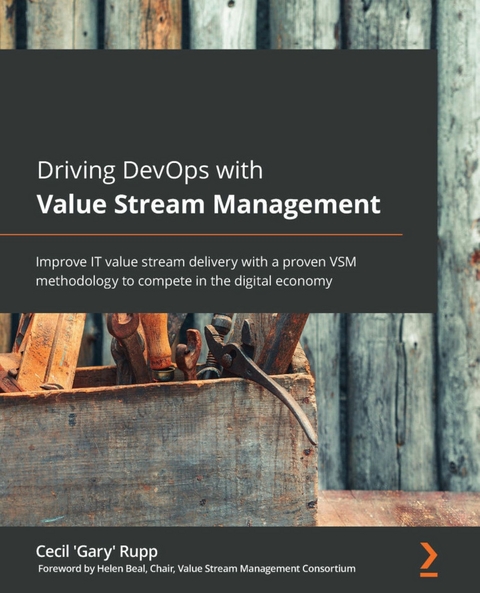 Driving DevOps with Value Stream Management -  Rupp Cecil 'Gary' Rupp,  Beal Helen Beal