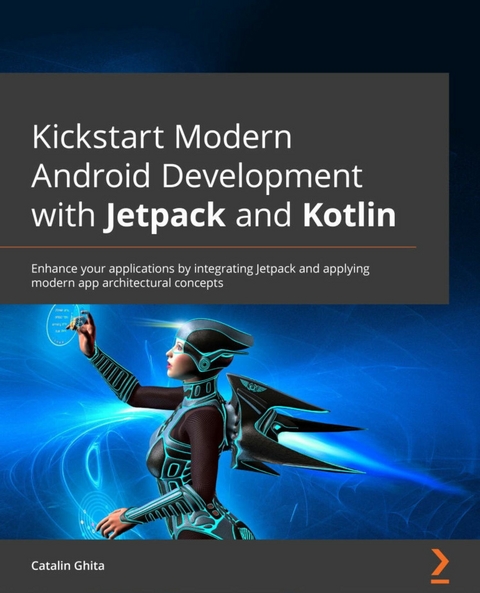 Kickstart Modern Android Development with Jetpack and Kotlin -  Catalin Ghita