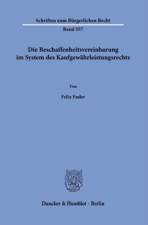 Die Beschaffenheitsvereinbarung im System des Kaufgewährleistungsrechts. -  Felix Fuder