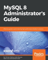 MySQL 8 Administrator's Guide - Chintan Mehta, Ankit Bhavsar, Hetal Oza, Subhash Shah