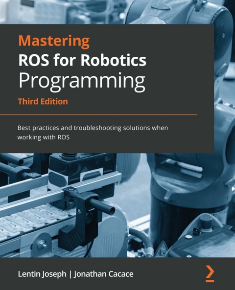Mastering ROS for Robotics Programming -  Cacace Jonathan Cacace,  Joseph Lentin Joseph