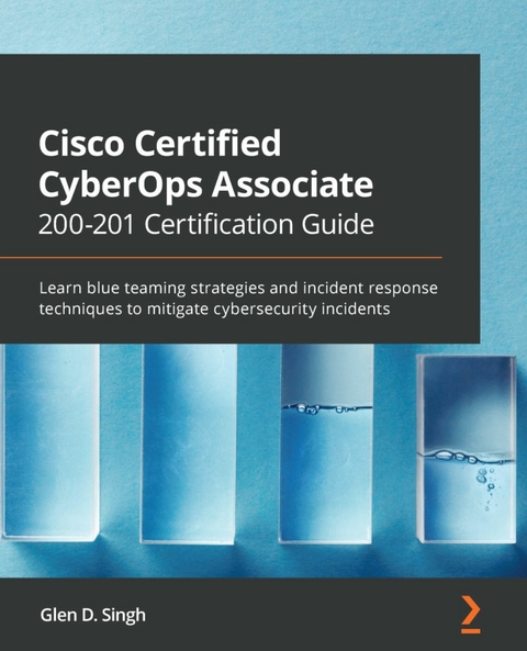 Cisco Certified CyberOps Associate 200-201 Certification Guide -  Singh Glen D. Singh