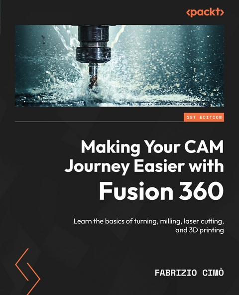 Making Your CAM Journey Easier with Fusion 360 - Fabrizio Cimò