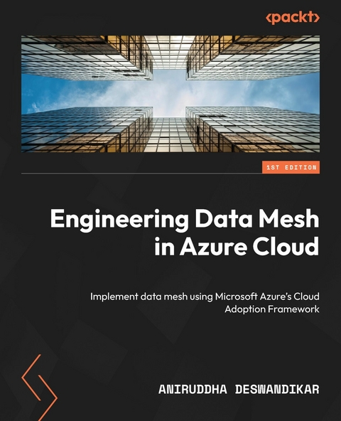 Engineering Data Mesh in Azure Cloud -  Aniruddha Deswandikar