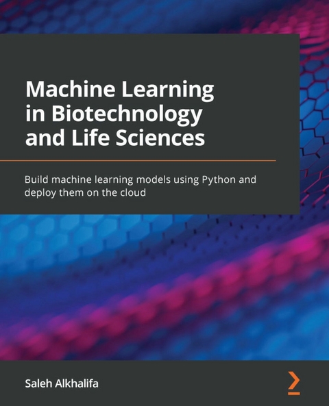 Machine Learning in Biotechnology and Life Sciences -  Alkhalifa Saleh Alkhalifa