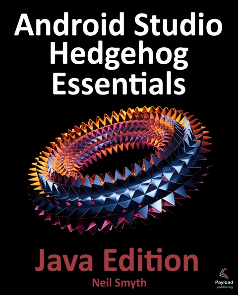 Android Studio Hedgehog Essentials - Java Edition -  Neil Smyth