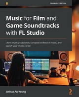 Music for Film and Game Soundtracks with FL Studio - Joshua Au-Yeung