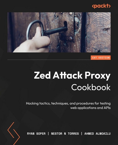 Zed Attack Proxy Cookbook - Ryan Soper, Nestor N Torres, Ahmed Almoailu