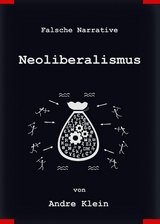 Falsche Narrative - Neoliberalismus - Andre Klein