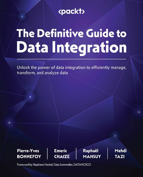 The Definitive Guide to Data Integration - Pierre-Yves BONNEFOY, Emeric CHAIZE, Raphaël MANSUY, Mehdi TAZI